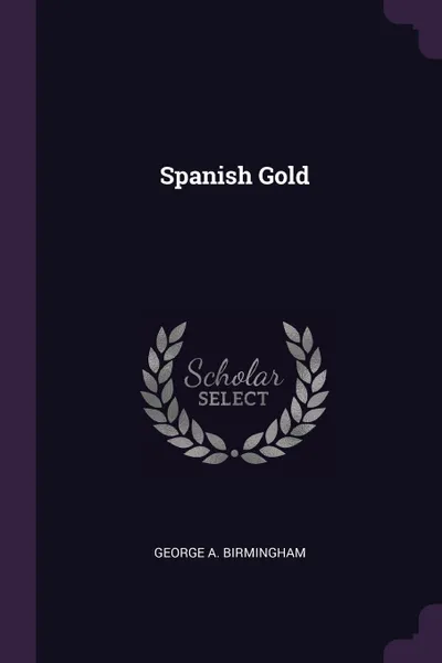 Обложка книги Spanish Gold, George A. Birmingham