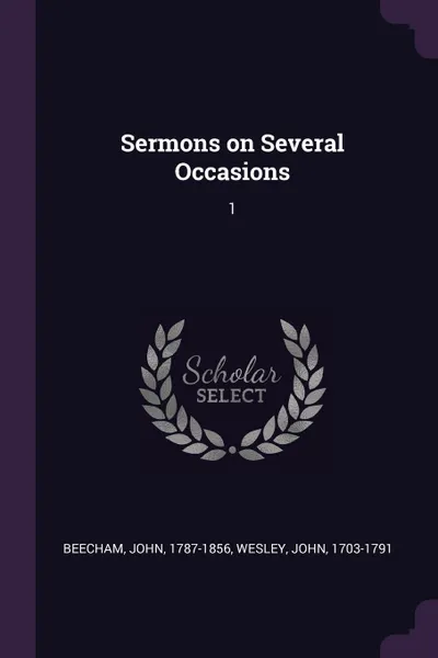 Обложка книги Sermons on Several Occasions. 1, John Beecham, John Wesley