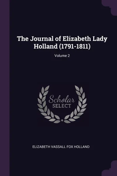 Обложка книги The Journal of Elizabeth Lady Holland (1791-1811); Volume 2, Elizabeth Vassall Fox Holland