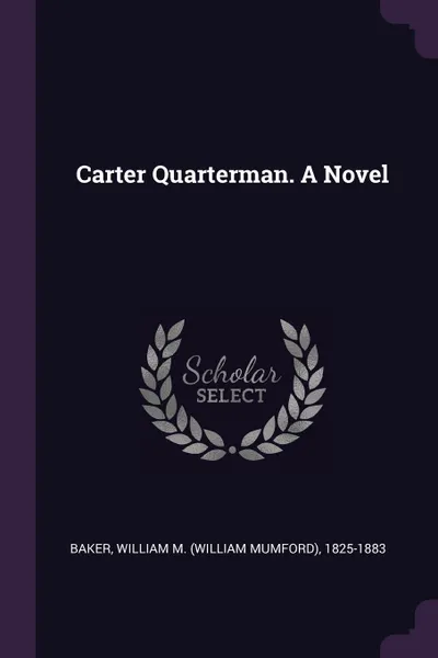 Обложка книги Carter Quarterman. A Novel, William M. 1825-1883 Baker