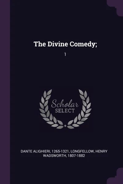 Обложка книги The Divine Comedy;. 1, 1265-1321 Dante Alighieri, Henry Wadsworth Longfellow