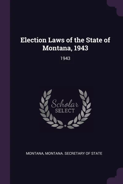 Обложка книги Election Laws of the State of Montana, 1943. 1943, Montana Montana