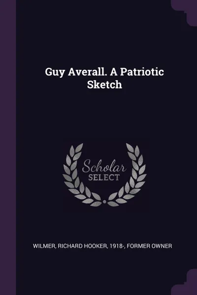 Обложка книги Guy Averall. A Patriotic Sketch, Richard Hooker Wilmer