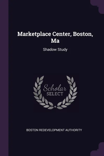 Обложка книги Marketplace Center, Boston, Ma. Shadow Study, Boston Redevelopment Authority