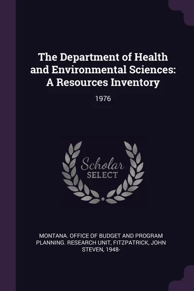 Обложка книги The Department of Health and Environmental Sciences. A Resources Inventory: 1976, John Steven Fitzpatrick