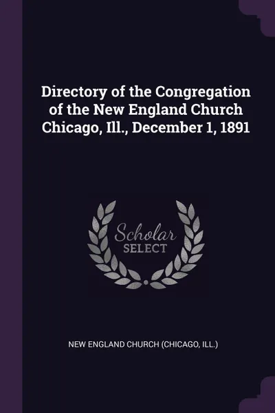 Обложка книги Directory of the Congregation of the New England Church Chicago, Ill., December 1, 1891, New England Church