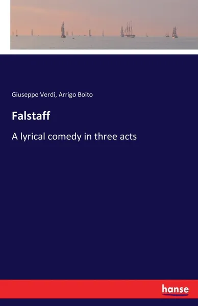 Обложка книги Falstaff. A lyrical comedy in three acts, Giuseppe Verdi, Arrigo Boito