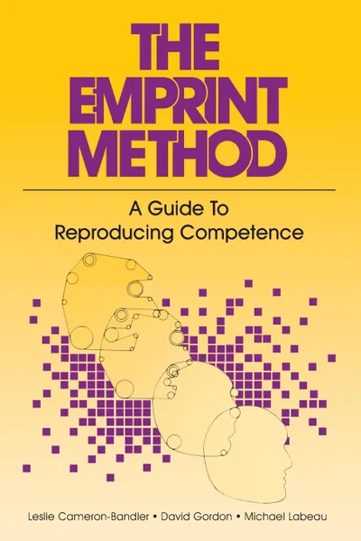 Обложка книги The Emprint Method. A Guide to Reproducing Competence, Leslie Cameron-Bandler, David Gordon, Michael Lebeau