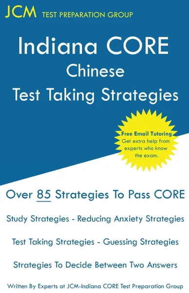 Обложка книги Indiana CORE Chinese - Test Taking Strategies. Indiana CORE 054 World Language Exam - Free Online Tutoring, JCM-Indiana CORE Test Preparation Group