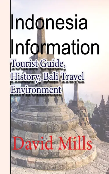 Обложка книги Indonesia Information. Tourist Guide, History, Bali Travel Environment, David Mills