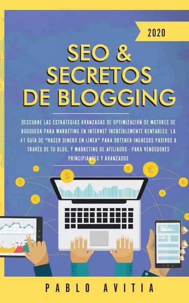 Обложка книги SEO & Secretos de Blogging 2020. Descubre las estrategias avanzadas de optimizacion de motores de busqueda para marketing en Internet increiblemente rentables. La #1 guia de 