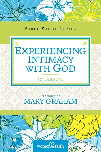 Обложка книги Experiencing Intimacy with God. Women of Faith Study Guide Series, Women of Faith, Christa J. Kinde