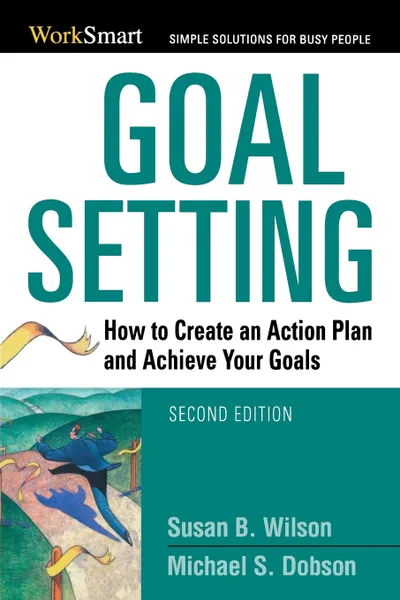 Обложка книги Goal Setting. How to Create an Action Plan and Achieve Your Goals, Susan B. Wilson, Michael S. Pmp Dobson