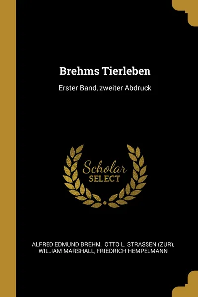 Обложка книги Brehms Tierleben. Erster Band, zweiter Abdruck, Alfred Edmund Brehm, William Marshall
