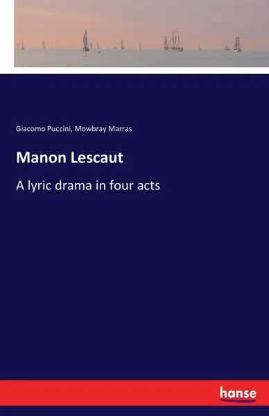 Обложка книги Manon Lescaut. A lyric drama in four acts, Giacomo Puccini, Mowbray Marras