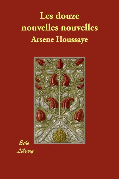 Обложка книги Les Douze Nouvelles Nouvelles, Arsene Houssaye