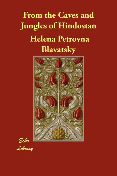 Обложка книги From the Caves and Jungles of Hindostan, Helena Petrovna Blavatsky