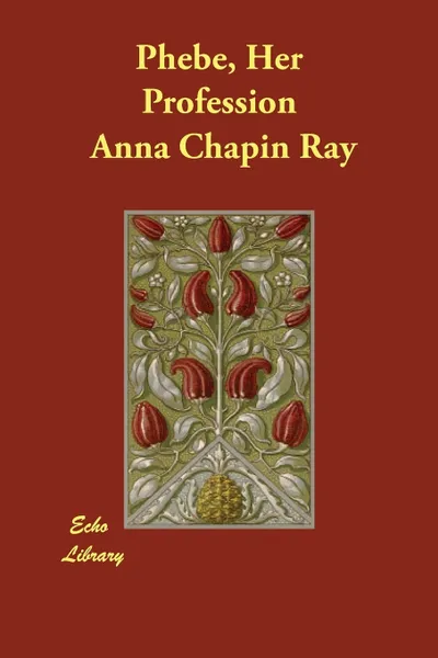 Обложка книги Phebe, Her Profession, Anna Chapin Ray