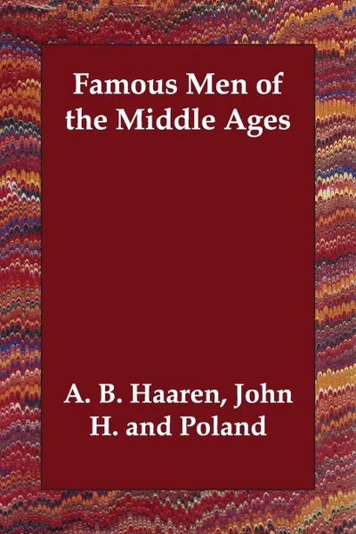 Обложка книги Famous Men of the Middle Ages, John H. and Poland A. B. Haaren