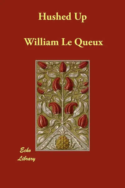 Обложка книги Hushed Up, William Le Queux