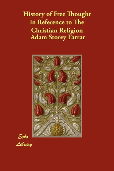 Обложка книги History of Free Thought in Reference to The Christian Religion, Adam Storey Farrar