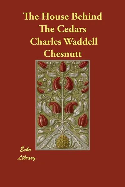 Обложка книги The House Behind The Cedars, Charles Waddell Chesnutt