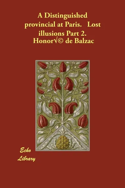Обложка книги A Distinguished provincial at Paris.   Lost illusions Part 2., Honoré de Balzac, Ellen Marriage