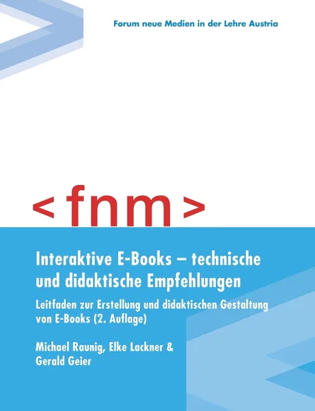 Обложка книги Interaktive E-Books - technische und didaktische Empfehlungen. Leitfaden zur Erstellung und didaktischen Gestaltung von E-Books, M.; Lackner E.; Geier G. Raunig, Elke Lackner, Gerald Geier