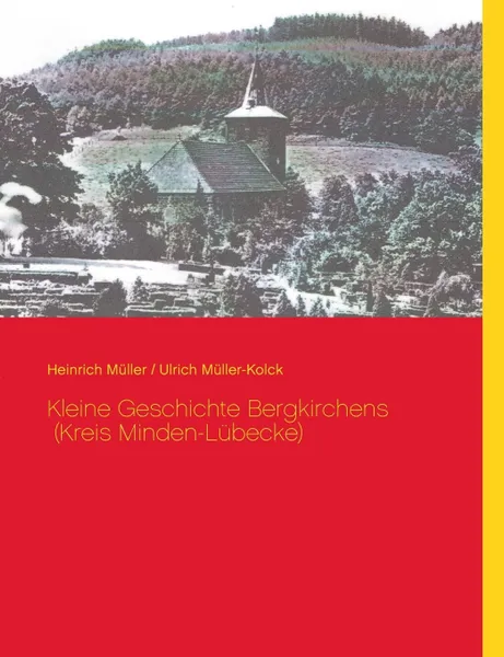 Обложка книги Kleine Geschichte Bergkirchens (Kreis Minden-Lubecke), Ulrich Müller-Kolck, Heinrich Müller