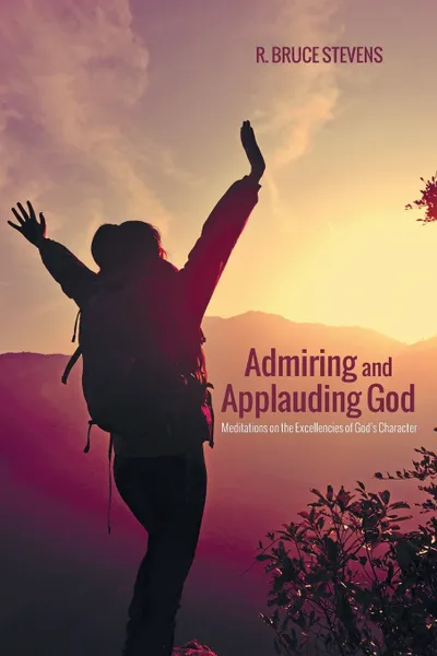 Обложка книги Admiring and Applauding God, R. Bruce Stevens