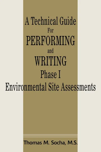 Обложка книги A Technical Guide for Performing and Writing Phase I Environmental Site Assessments, Thomas M. Socha