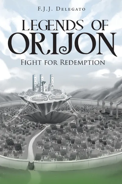 Обложка книги Legends of Orijon. Fight for Redemption, F.J.J. Delegato