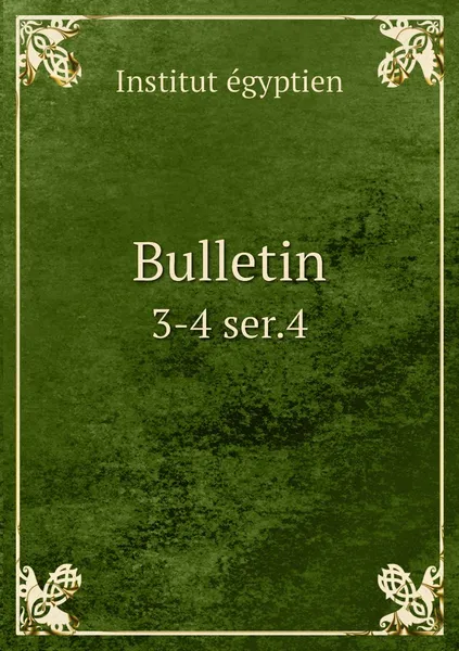 Обложка книги Bulletin. 3-4 ser.4, Institut égyptien