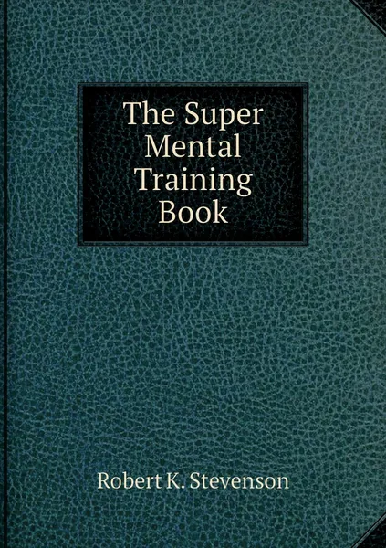 Обложка книги The Super Mental Training Book, Robert K. Stevenson