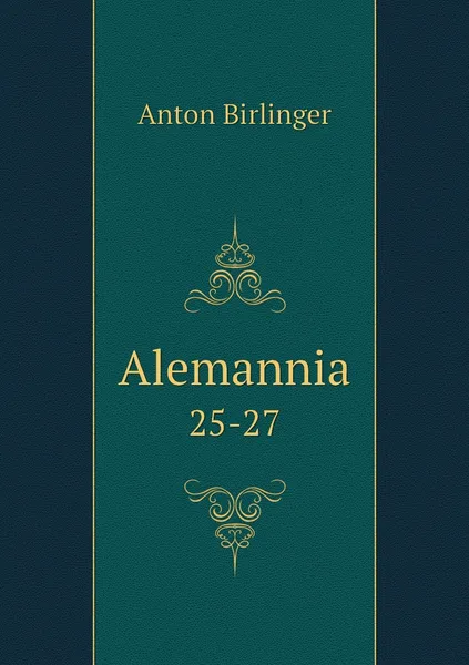 Обложка книги Alemannia. 25-27, Anton Birlinger