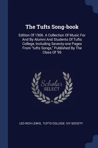 Обложка книги The Tufts Song-book. Edition Of 1906. A Collection Of Music For And By Alumni And Students Of Tufts College, Including Seventy-one Pages From 