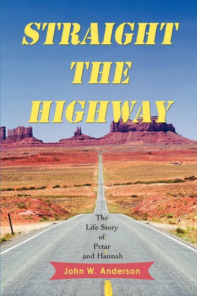 Обложка книги Straight the Highway. The Life Story of Petar and Hannah, John W Anderson