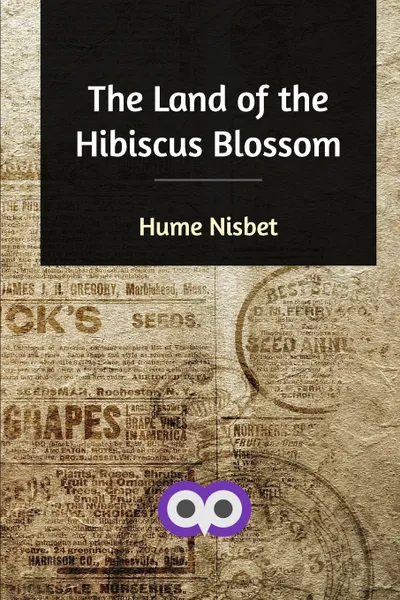 Обложка книги The Land of the Hibiscus Blossom, Hume Nisbet