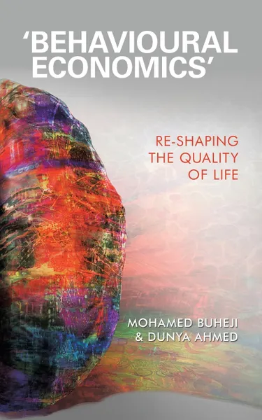 Обложка книги 'Behavioural Economics'. Re-Shaping the Quality of Life, Mohamed Buheji, Dunya Ahmed