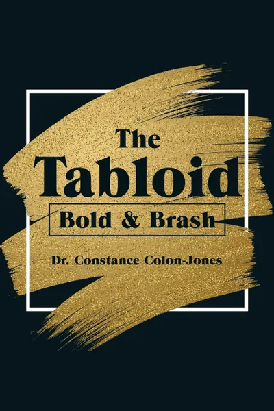 Обложка книги The Tabloid. Bold & Brash, Dr. Constance Colon-Jones