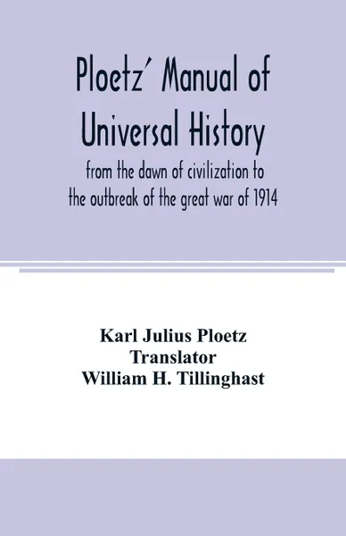 Обложка книги Ploetz' manual of universal history from the dawn of civilization to the outbreak of the great war of 1914, Karl Julius Ploetz, William H. Tillinghast