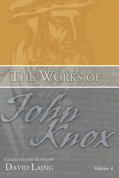 Обложка книги The Works of John Knox, Volume 4, John Knox
