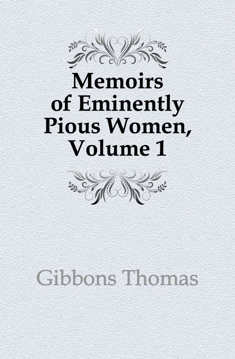 Memoirs of Eminently Pious Women, Volume 1