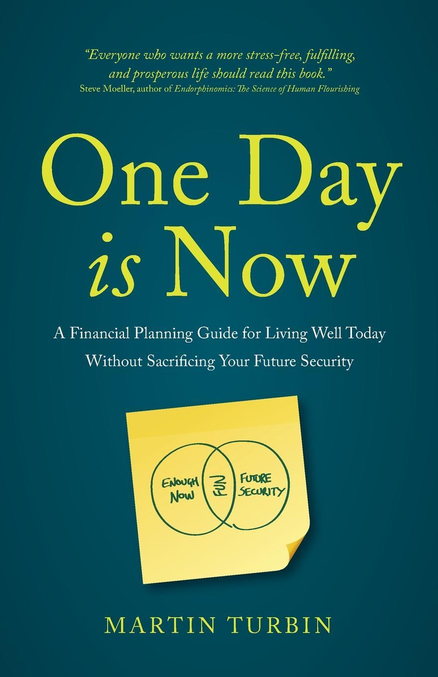 фото One Day is Now - A Financial Planning Guide for Living Well Today Without Sacrificing Your Future Security
