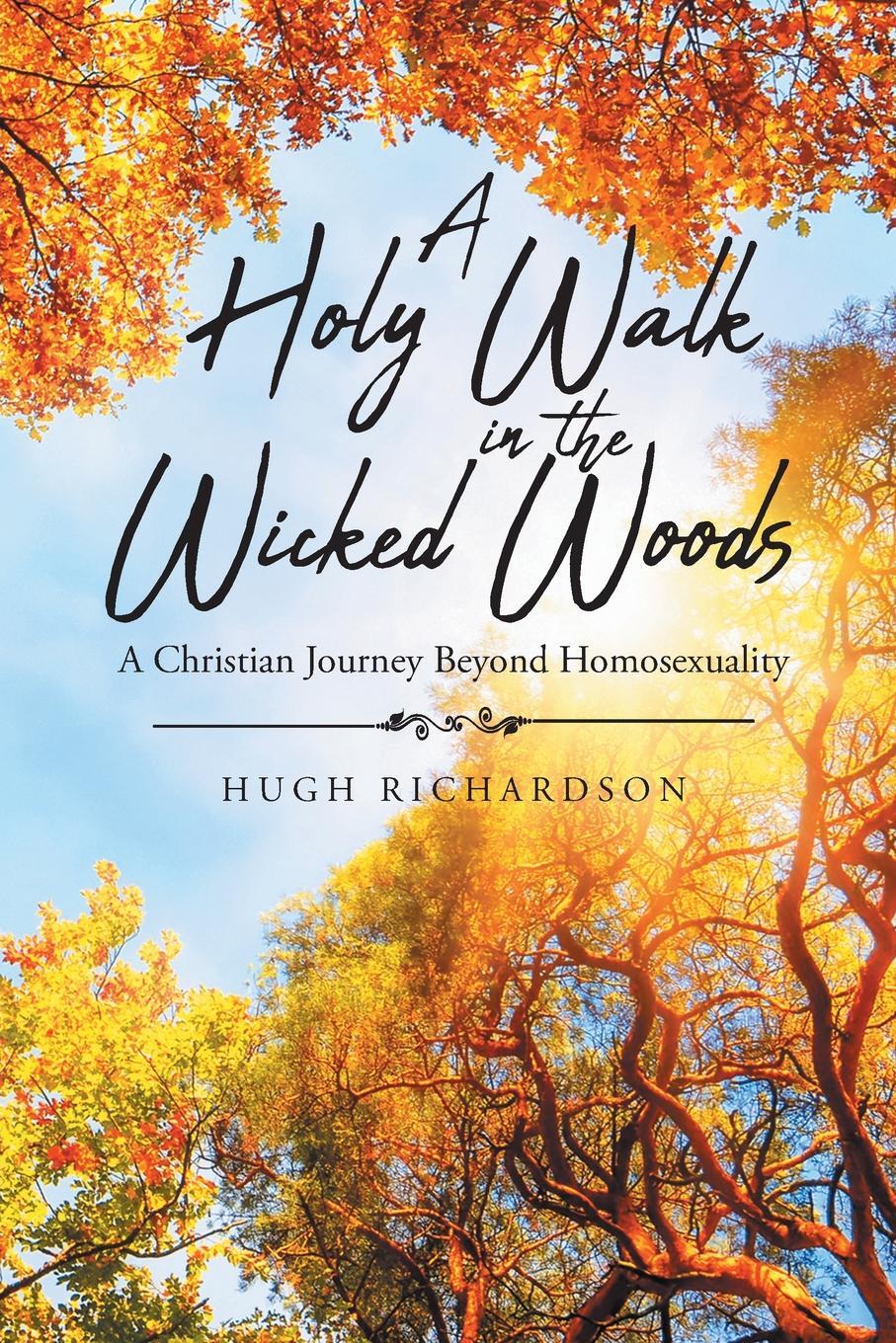 фото A Holy Walk in the Wicked Woods. A Christian Journey Beyond Homosexuality