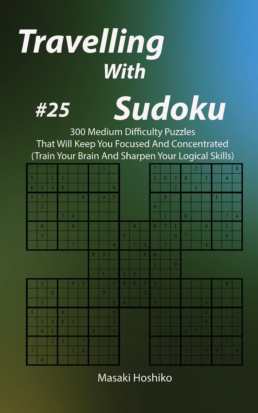 фото Travelling With Sudoku #25. 300 Medium Difficulty Puzzles That Will Keep You Focused And Concentrated (Train Your Brain And Sharpen Your Logical Skills)