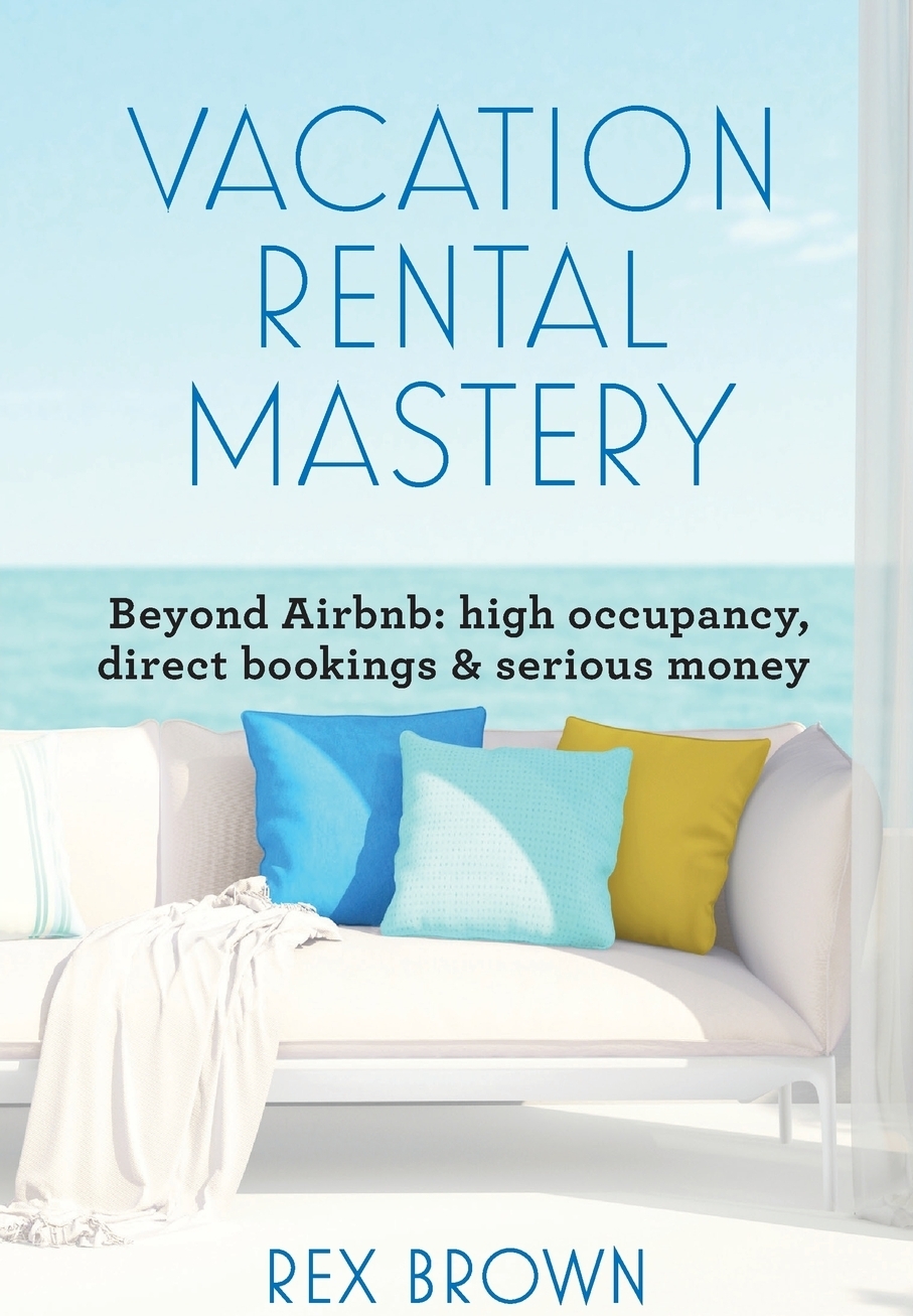 фото Vacation Rental Mastery. Beyond Airbnb: high occupancy, direct bookings & serious money