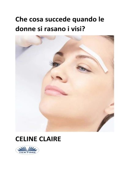 Che Cosa Succede Quando Le Donne Si Rasano I Visi? | Claire Celine | Электронная книга