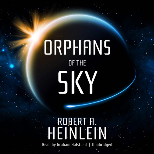 Аудиокнига сирота. Orphans of the Sky. Orphans of the Sky by: Robert a. Heinlein. Orphans of the Sky Robert a.. Скай Роберт.