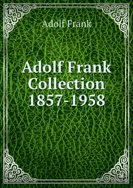 Adolf Frank Collection 1857-1958 - купить с доставкой по выгодным ценам ...